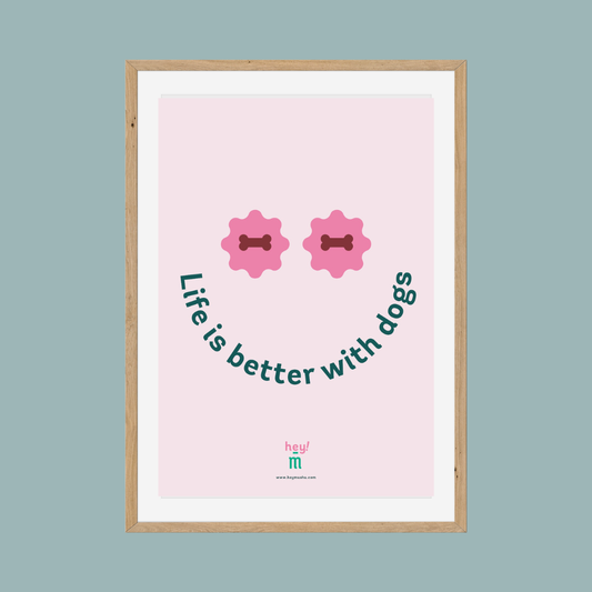 Print - Life is better with dogs