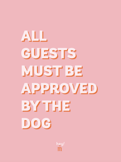 Print - All guests must be approved by the dogs